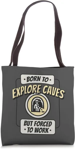 Born to Explore Caves, but Forced to Work, Funny Spelunker Tote Bag