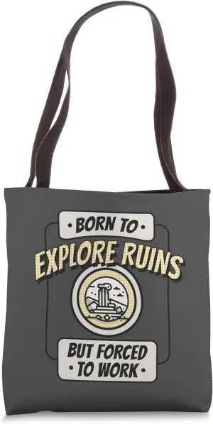 Born to Explore Ruins, but Forced to Work, Funny Explorer Tote Bag