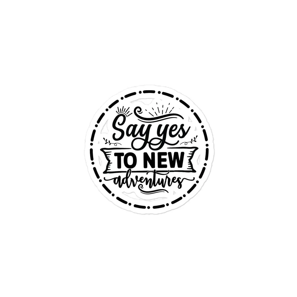 Say Yes to New Adventures Sticker – Because Life’s Too Short for “Maybe” 🌍✨