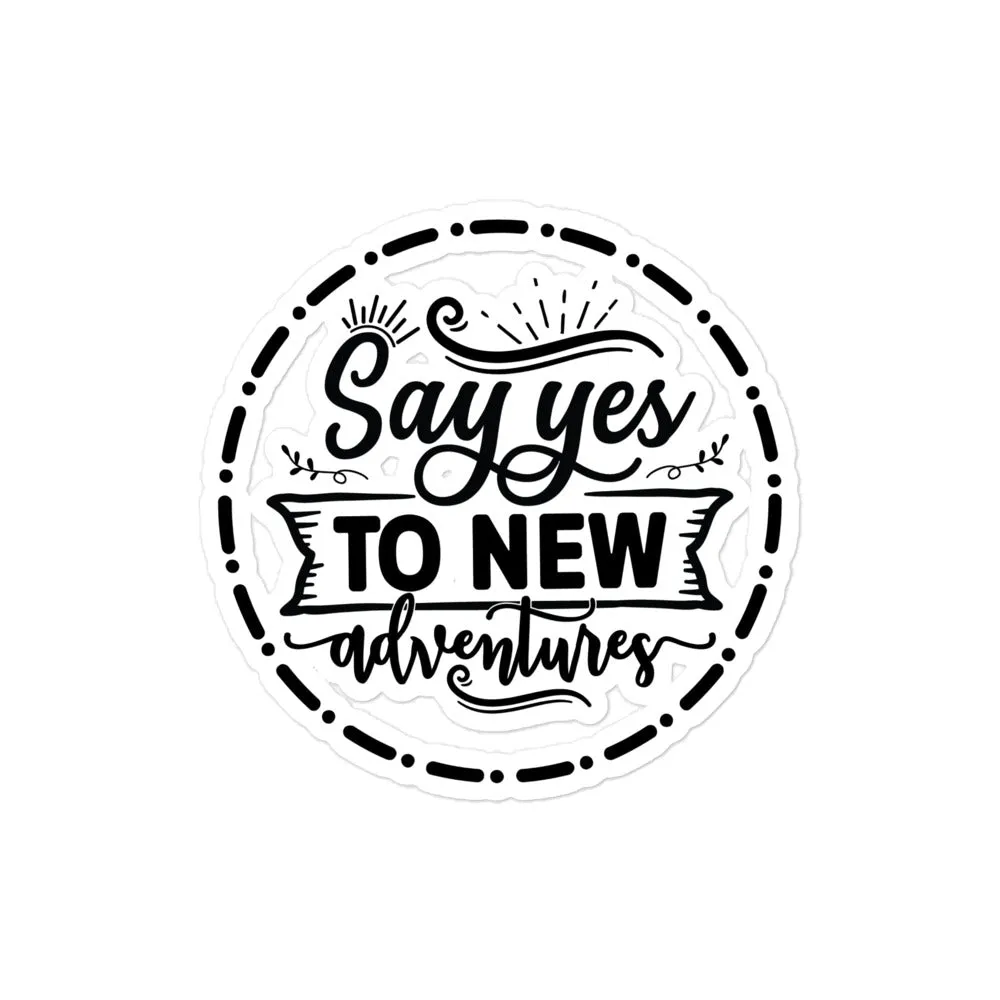 Say Yes to New Adventures Sticker – Because Life’s Too Short for “Maybe” 🌍✨