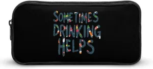 Sometimes Drinking Helps Pencil Case Funny Pencil Bag High Capacity Storage Pouch Portable Pen Organizer