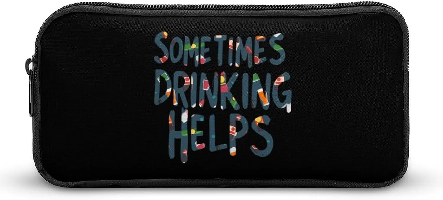 Sometimes Drinking Helps Pencil Case Funny Pencil Bag High Capacity Storage Pouch Portable Pen Organizer