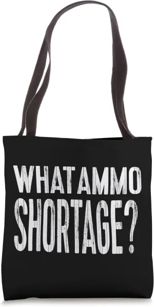 What Ammo Shortage? Tote Bag