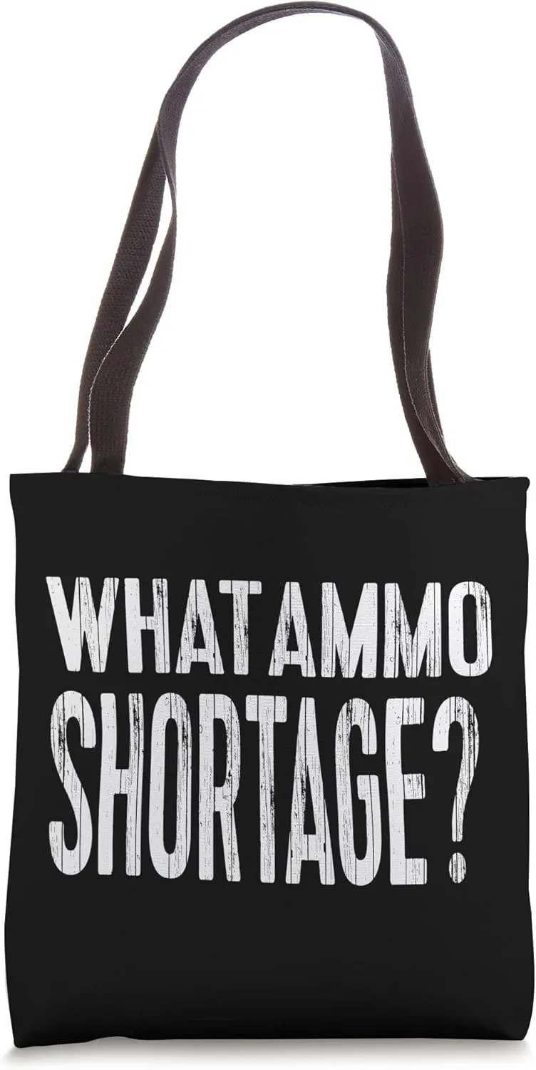What Ammo Shortage? Tote Bag